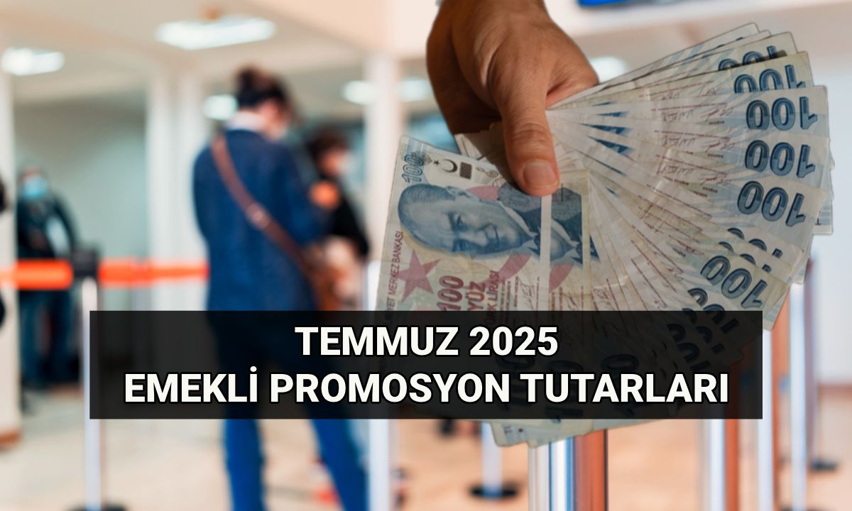Emekli banka promosyon tutarları Temmuz 2025: Banka promosyonları ne kadar oldu? Promosyon veren bankalar listesi