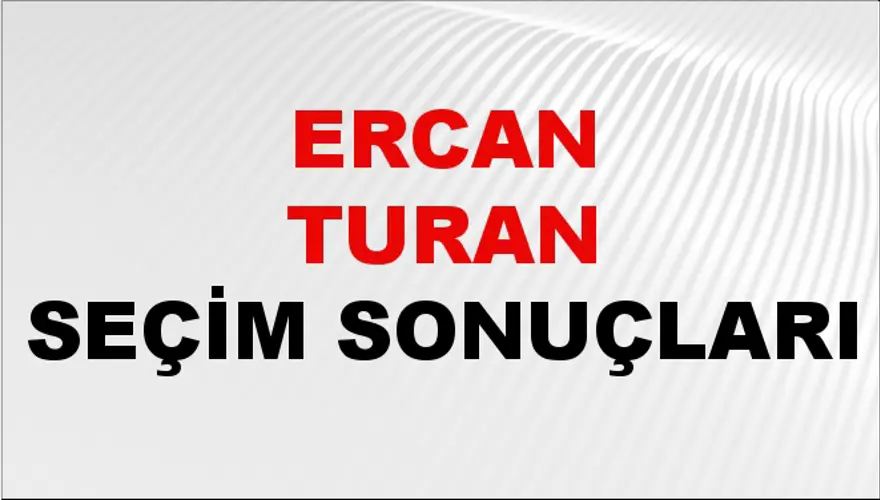 Ercan Turan Seçim Sonuçları - 31 Mart 2024 Yerel Seçim Sonuçları Ercan Turan Seçim Sonuçları - 31 Mart 2024 Yerel Seçim Sonuçları