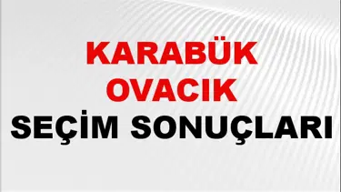 Karabük OVACIK Seçim Sonuçları 2024 Canlı: 31 Mart 2024 Türkiye OVACIK Yerel Seçim Sonucu ve YSK Oy Sonuçları Son Dakika