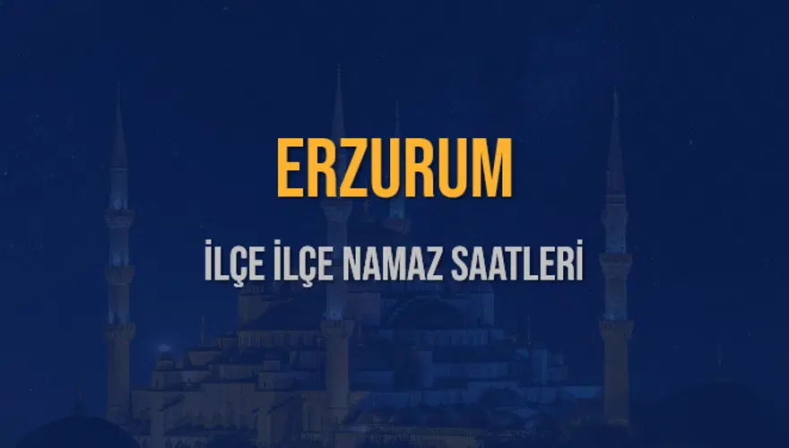 İLÇE İLÇE ERZURUM NAMAZ SAATLERİ 6 İLÇE İLÇE ERZURUM NAMAZ SAATLERİ 6