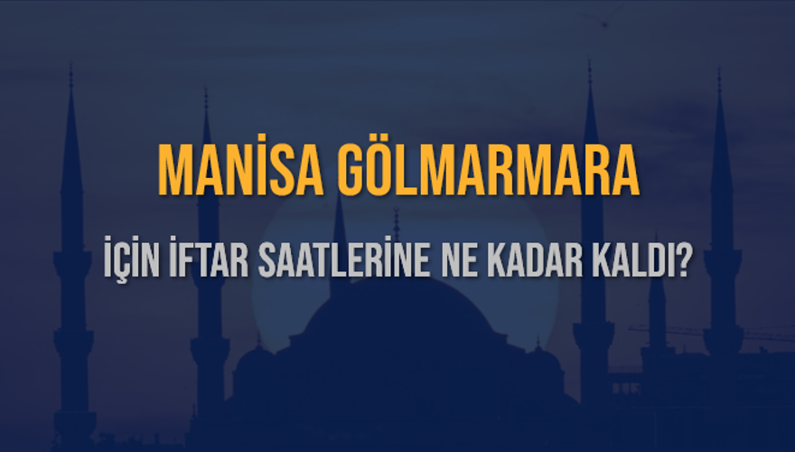 MANİSA GÖLMARMARA İÇİN İFTAR SAATLERİNE NE KADAR KALDI? 1 MANİSA GÖLMARMARA İÇİN İFTAR SAATLERİNE NE KADAR KALDI? 1