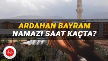Diyanet Ardahan bayram namazı saati 2025: Ardahan'da bayram namazı saat kaçta?