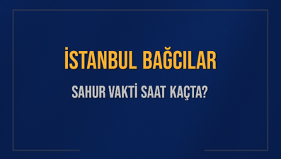 İSTANBUL BAĞCILAR SAHUR VAKTİ SAAT KAÇTA? BAĞCILAR Sahur Vakitleri Ne Kadar Kaldı? BAĞCILAR İçin Sahur Saatleri Saat Kaçta Bitiyor? Diyanet 1 Mart 2025 BAĞCILAR İmsak Vakti Saat Kaçta Okunuyor?