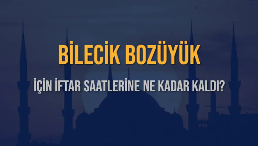 BİLECİK BOZÜYÜK İÇİN İFTAR SAATLERİNE NE KADAR KALDI? 1 BİLECİK BOZÜYÜK İÇİN İFTAR SAATLERİNE NE KADAR KALDI? 1