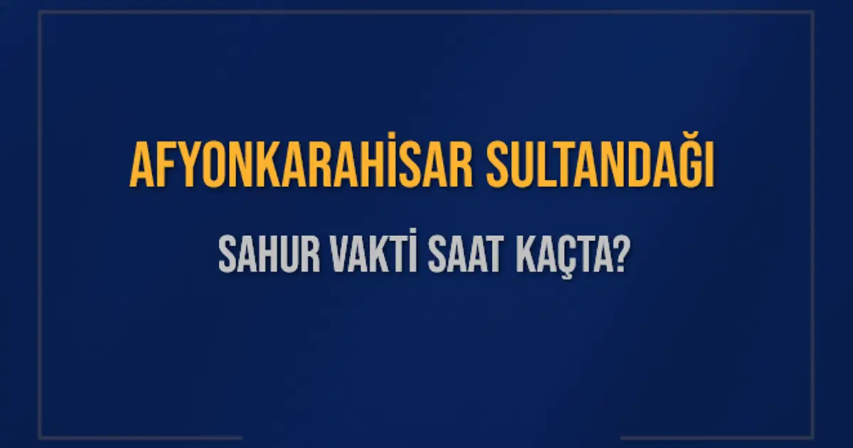 AFYONKARAHİSAR SULTANDAĞI SAHUR VAKTİ SAAT KAÇTA? SULTANDAĞI Sahur Vakitleri Ne Kadar Kaldı? SULTANDAĞI İçin Sahur Saatleri Saat Kaçta Bitiyor? Diyanet 1 Mart 2025 SULTANDAĞI İmsak Vakti Saat Kaçta Okunuyor?