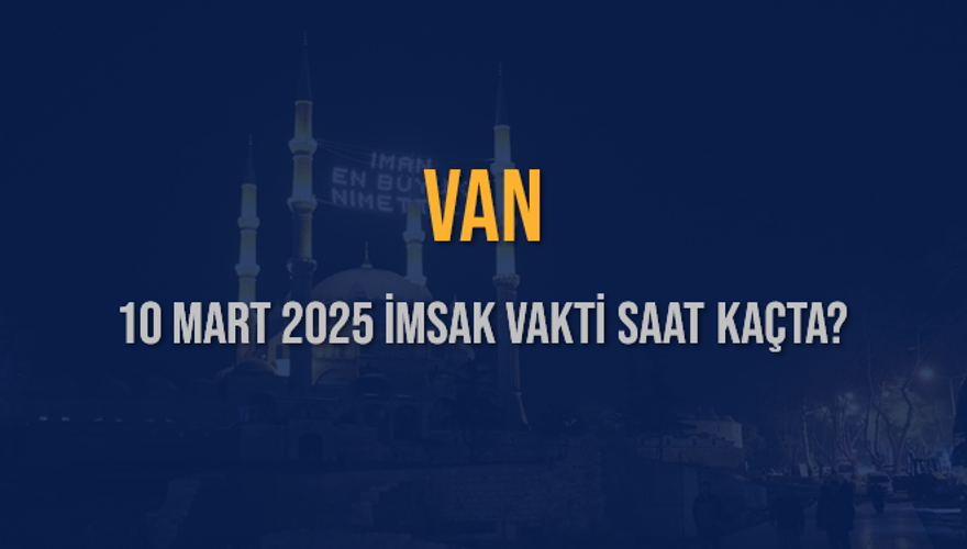 10 Mart 2025 VAN İMSAK VAKTİ SAAT KAÇTA? 3