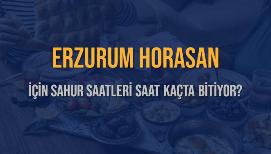ERZURUM HORASAN İÇİN SAHUR SAATLERİ SAAT KAÇTA BİTİYOR? 2 ERZURUM HORASAN İÇİN SAHUR SAATLERİ SAAT KAÇTA BİTİYOR? 2