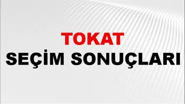 Tokat Seçim Sonuçları 2024: Tokat Belediye Seçim Sonuçlarını Kim Kazandı? Tokat İlçe İlçe Yerel Seçim Sonuçları