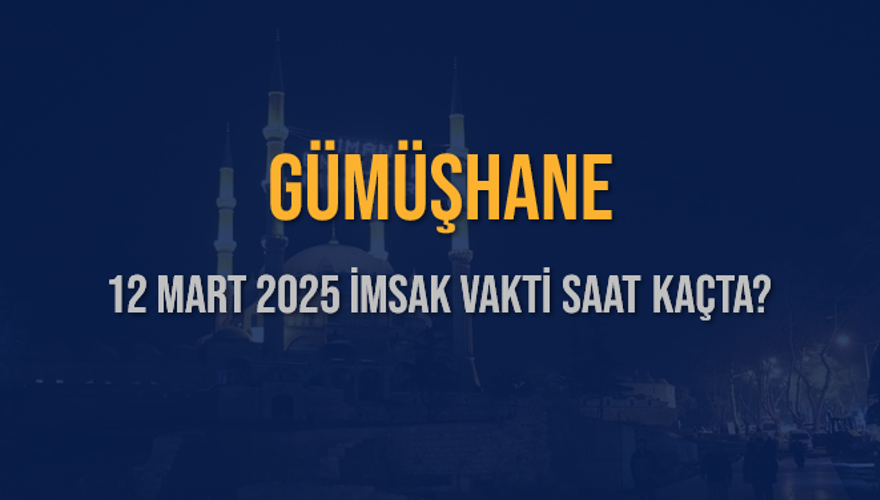 12 Mart 2025 GÜMÜŞHANE İMSAK VAKTİ SAAT KAÇTA? 3