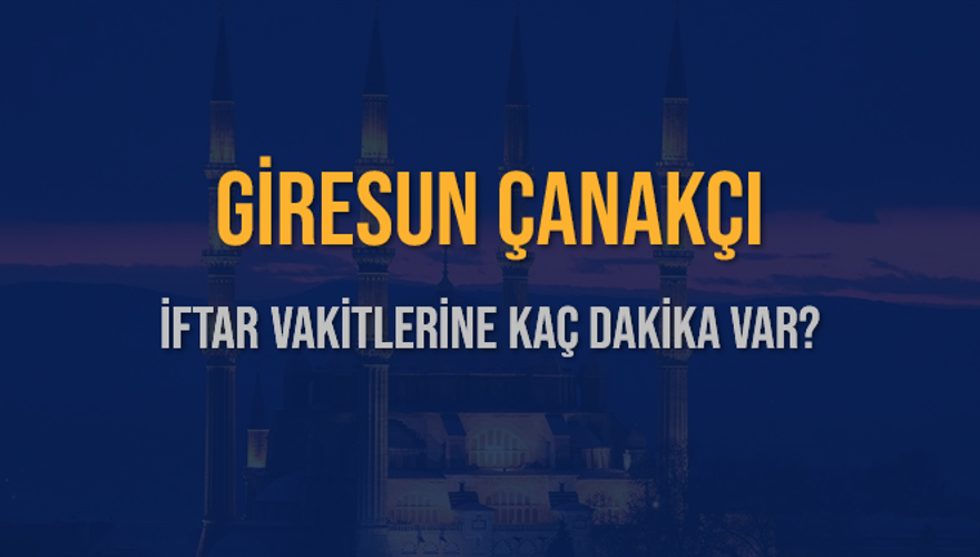 GİRESUN ÇANAKÇI İFTAR VAKİTLERİNE KAÇ DAKİKA VAR? 2