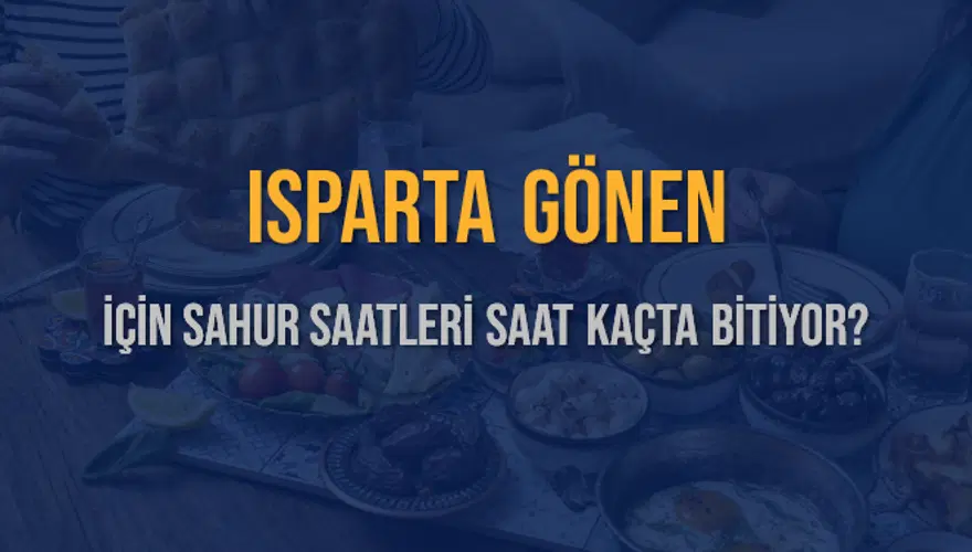 ISPARTA GÖNEN İÇİN SAHUR SAATLERİ SAAT KAÇTA BİTİYOR? 2 ISPARTA GÖNEN İÇİN SAHUR SAATLERİ SAAT KAÇTA BİTİYOR? 2