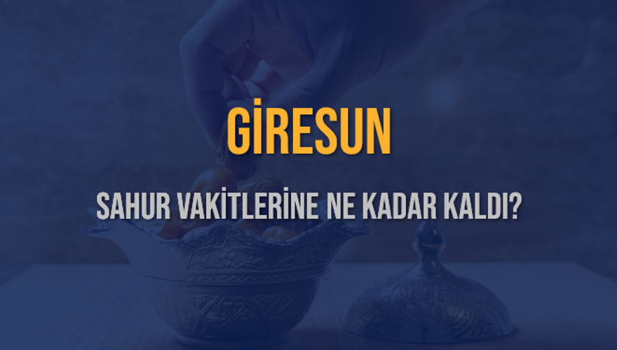 GİRESUN SAHUR VAKİTLERİNE NE KADAR KALDI? 1