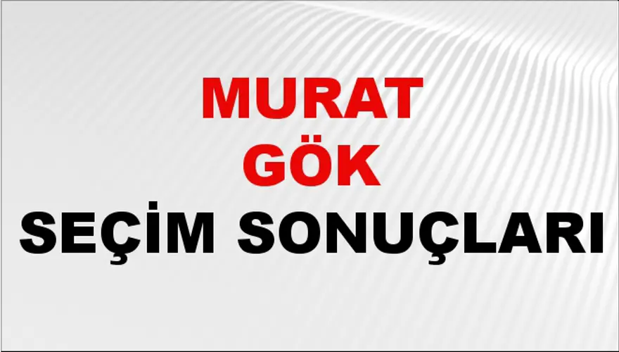 Murat Gök Seçim Sonuçları - 31 Mart 2024 Yerel Seçim Sonuçları Murat Gök Seçim Sonuçları - 31 Mart 2024 Yerel Seçim Sonuçları
