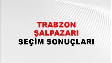 Trabzon ŞALPAZARI Seçim Sonuçları - 28 Mayıs 2023 Türkiye Cumhurbaşkanlığı Trabzon ŞALPAZARI Seçim Sonucu ve Oy Sonuçları