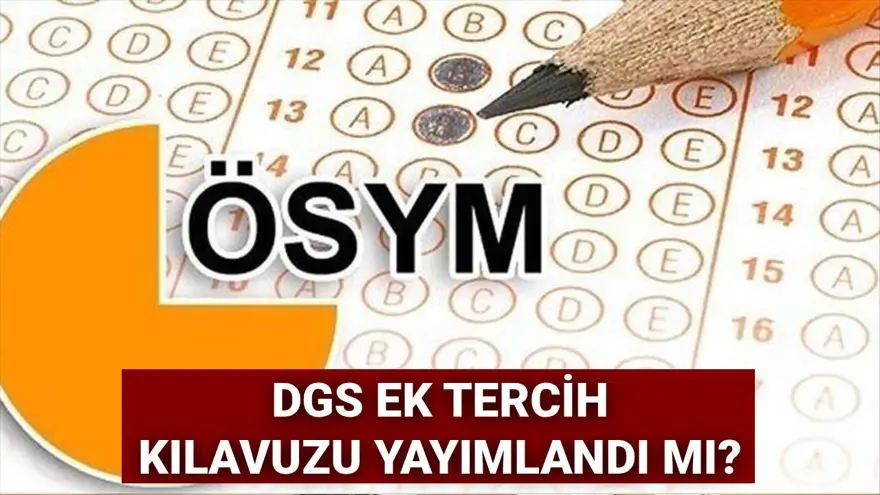 DGS ek tercih kılavuzu için gözler ÖSYM'de: DGS ek tercihler ne zaman başlayacak? 