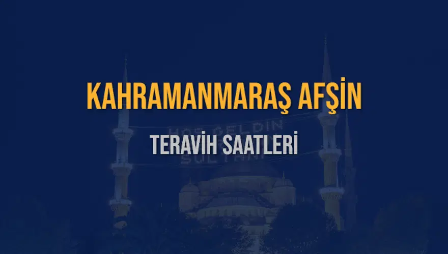 KAHRAMANMARAŞ AFŞİN TERAVİH SAATLERİ 5