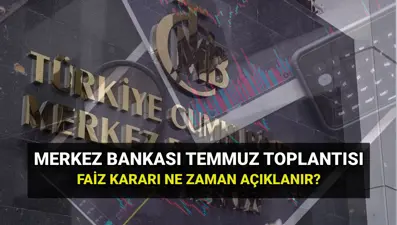 Merkez Bankası PPK toplantı tarihleri 2025: TCMB Temmuz faiz kararı ne zaman, saat kaçta açıklanacak?
