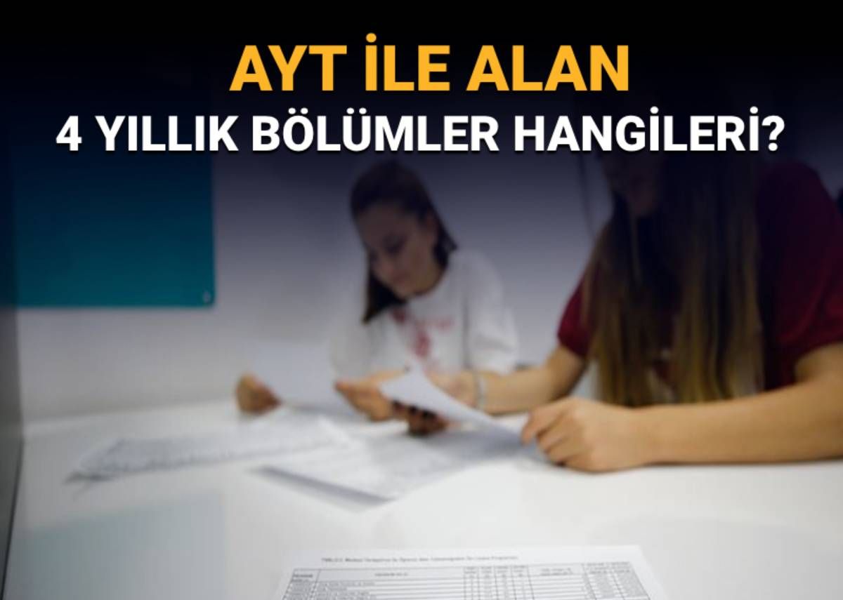 YKS AYT ile alan bölümler 2025: AYT puanı ile hangi 4 yıllık bölümler tercih edilir? (Sayısal, sözel, eşit ağırlık bölümleri)
