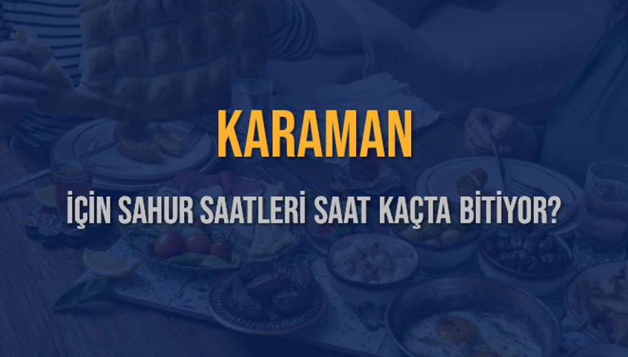 KARAMAN İÇİN SAHUR SAATLERİ SAAT KAÇTA BİTİYOR? 2