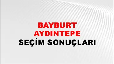 Bayburt AYDINTEPE Seçim Sonuçları - 28 Mayıs 2023 Türkiye Cumhurbaşkanlığı Bayburt AYDINTEPE Seçim Sonucu ve Oy Sonuçları