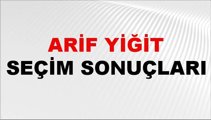 Arif Yiğit Seçim Sonuçları - 31 Mart 2024 Yerel Seçim Sonuçları Arif Yiğit Seçim Sonuçları - 31 Mart 2024 Yerel Seçim Sonuçları