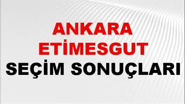 Etimesgut Seçim Sonuçları 2024: Ankara Etimesgut Seçim Sonuçlarını Kim Kazandı? Etimesgut oy oranları