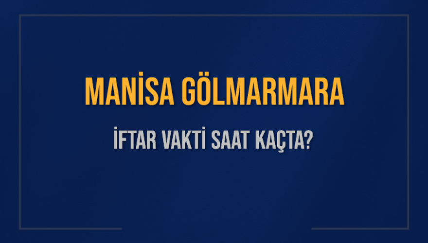 MANİSA GÖLMARMARA İFTAR VAKTİ SAAT KAÇTA? MANİSA GÖLMARMARA İFTAR VAKTİ SAAT KAÇTA?