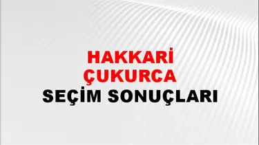 Hakkari ÇUKURCA Seçim Sonuçları - 28 Mayıs 2023 Türkiye Cumhurbaşkanlığı Hakkari ÇUKURCA Seçim Sonucu ve Oy Sonuçları