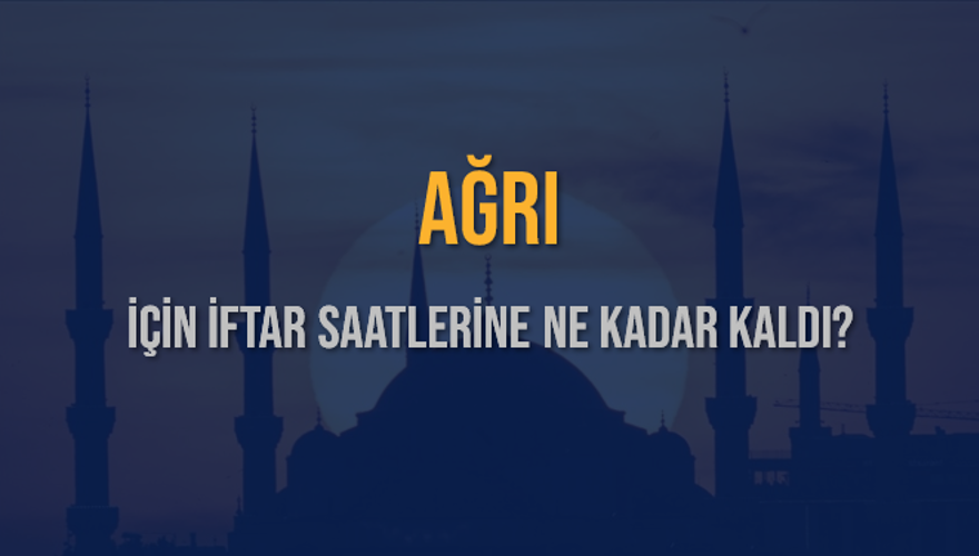 AĞRI İÇİN İFTAR SAATLERİNE NE KADAR KALDI? 1