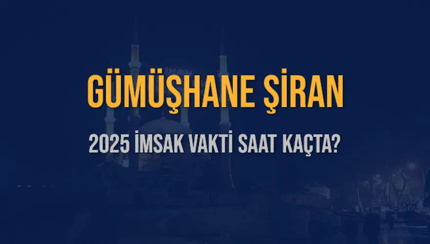 2025 GÜMÜŞHANE ŞİRAN İMSAK VAKTİ SAAT KAÇTA? 3
