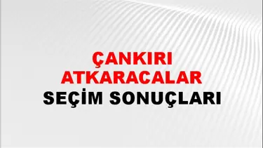Çankırı ATKARACALAR Seçim Sonuçları - 28 Mayıs 2023 Türkiye Cumhurbaşkanlığı Çankırı ATKARACALAR Seçim Sonucu ve Oy Sonuçları