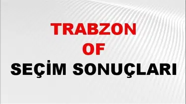 Trabzon OF Seçim Sonuçları 2024 Canlı: 31 Mart 2024 Türkiye OF Yerel Seçim Sonucu ve YSK Oy Sonuçları Son Dakika