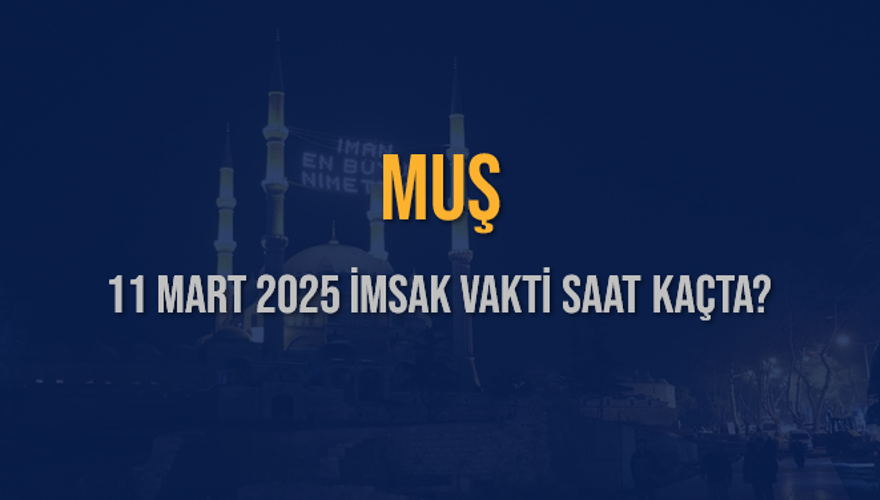 11 Mart 2025 MUŞ İMSAK VAKTİ SAAT KAÇTA? 3