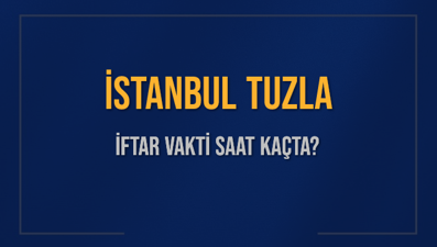 İSTANBUL TUZLA İFTAR VAKTİ SAAT KAÇTA OKUNUYOR? TUZLA İçin İftar Saatleri Ne Kadar Kaldı? TUZLA İftar Vakitleri Kaç Dakika Var? Diyanet 1 Mart 2025 TUZLA  Akşam Ezanı Bugün Ne Zaman Okunacak?