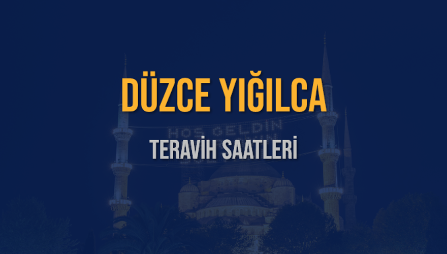 DÜZCE YIĞILCA TERAVİH SAATLERİ 5