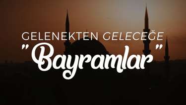 Gelenekten Geleceğe "Bayramlar" NTV'de