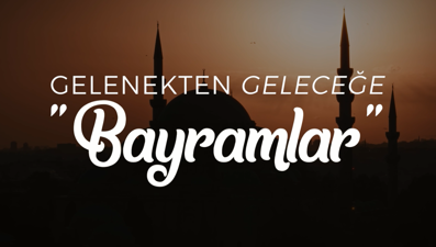 Gelenekten Geleceğe "Bayramlar" NTV'de