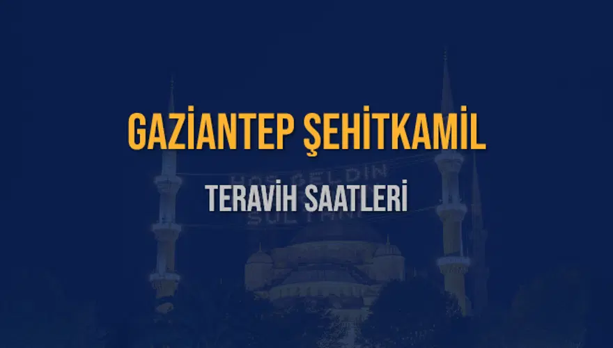 GAZİANTEP ŞEHİTKAMİL TERAVİH SAATLERİ 5