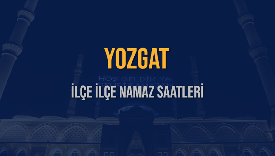 İLÇE  İLÇE YOZGAT NAMAZ SAATLERİ 5