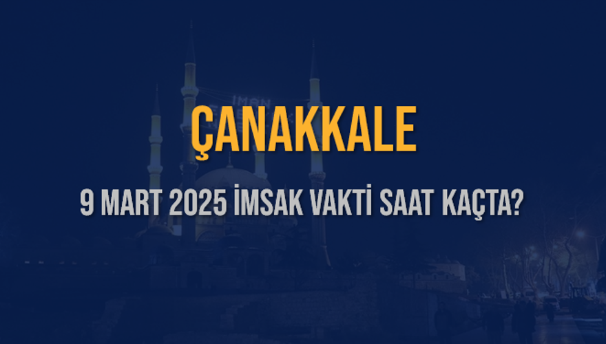 9 Mart 2025 ÇANAKKALE İMSAK VAKTİ SAAT KAÇTA? 3 9 Mart 2025 ÇANAKKALE İMSAK VAKTİ SAAT KAÇTA? 3