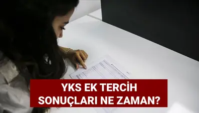 YKS ek tercih sonuçları ne zaman açıklanacak? 2025 ÖSYM YKS ek yerleştirme sonuç tarihi