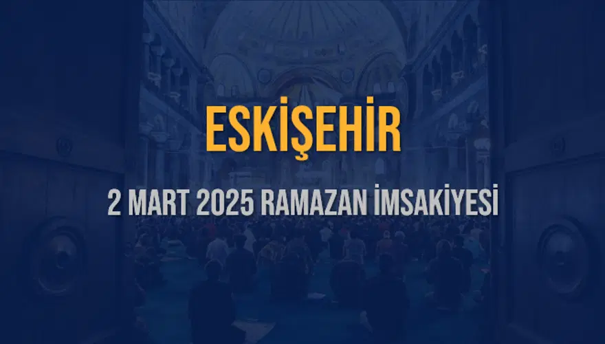 2 Mart 2025 ESKİŞEHİR RAMAZAN İMSAKİYESİ 3 2 Mart 2025 ESKİŞEHİR RAMAZAN İMSAKİYESİ 3