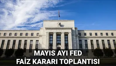 FED faiz kararı ne zaman açıklanacak? FED mayıs ayında faizi indirir mi? (2025 FED mayıs ayı PPK faiz kararı)