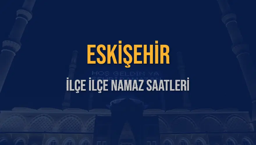 İLÇE  İLÇE ESKİŞEHİR NAMAZ SAATLERİ 5
