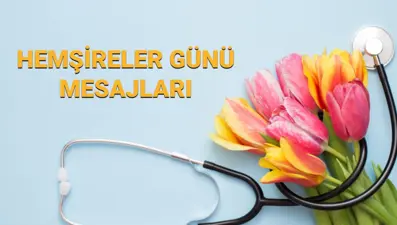 Hemşireler Günü Mesajları 2025 - 12 Mayıs anneye, sevgiliye, eşe, arkadaş Hemşireler gününüz kutlu olsun mesajları