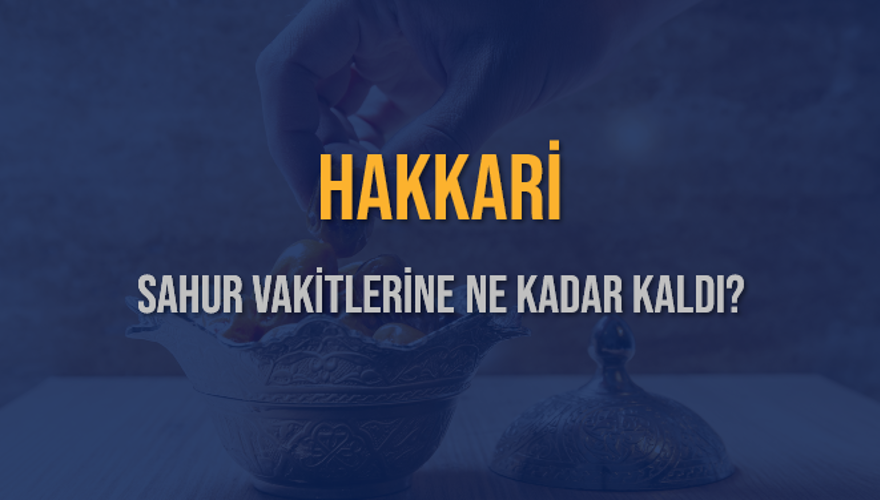 HAKKARİ SAHUR VAKİTLERİNE NE KADAR KALDI? 1 HAKKARİ SAHUR VAKİTLERİNE NE KADAR KALDI? 1
