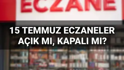 15 Temmuz (yarın) eczaneler açık mı, kapalı mı? 15 Temmuz’da eczaneler çalışıyor mu?