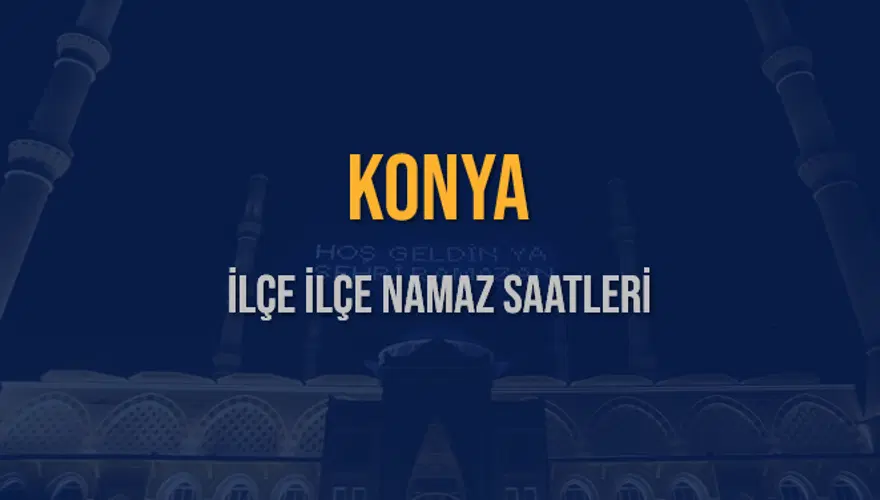 İLÇE İLÇE KONYA NAMAZ SAATLERİ 5 İLÇE İLÇE KONYA NAMAZ SAATLERİ 5