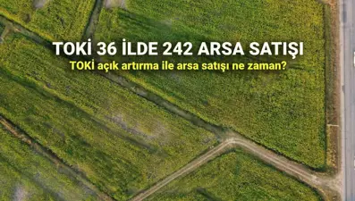 TOKİ yüzde 25 ve 40 peşinatla arsa satıyor! TOKİ 36 ilde açık artırma ile 242 arsa satışı ne zaman?