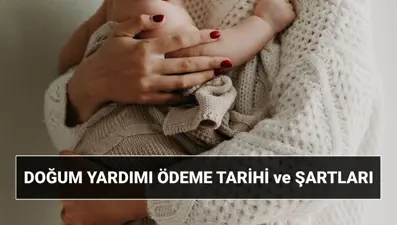 Doğum yardımı başvurusu ve şartları 2025: Çocuk doğum desteği parası ne zaman, nasıl alınır? Doğum yardımı kaç lira?